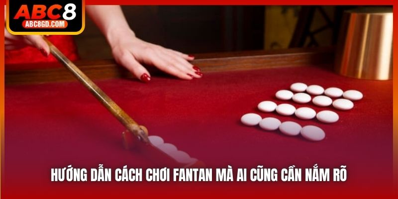 Hướng dẫn cách chơi Fantan mà ai cũng cần nắm rõ