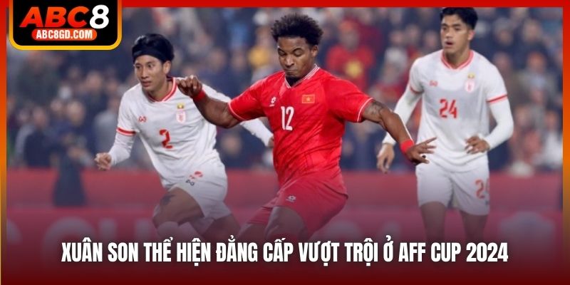 Xuân Son thể hiện đẳng cấp vượt trội ở AFF Cup 2024
