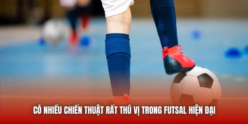 Có nhiều chiến thuật rất thú vị trong futsal hiện đại