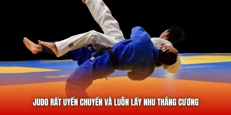 Judo rất uyển chuyển và luôn lấy nhu thắng cương
