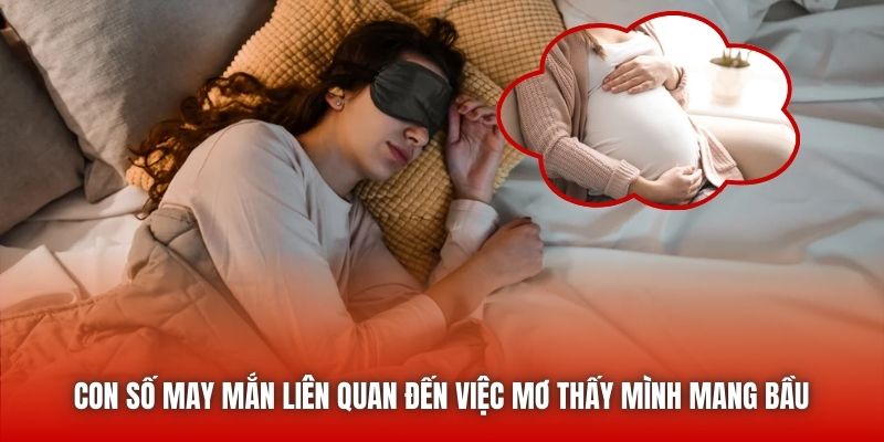 Con số may mắn liên quan đến việc mơ thấy mình mang bầu