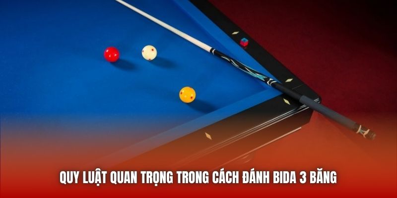 Quy luật quan trọng trong cách đánh bida 3 băng