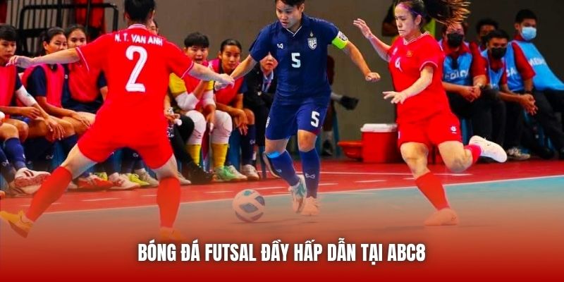 Bóng đá futsal đầy hấp dẫn tại ABC8 