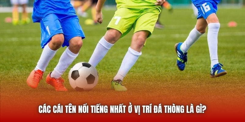 Các cái tên nổi tiếng nhất ở vị trí đá thòng là gì?